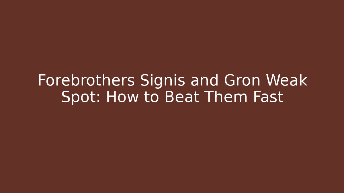 Forebrothers Signis and Gron Weak Spot: How to Beat Them Fast