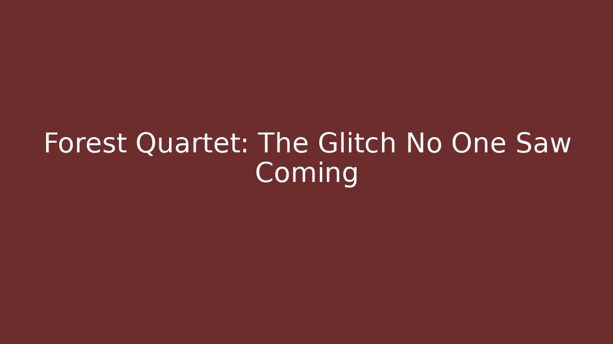 Forest Quartet: The Glitch No One Saw Coming - Create More Assets