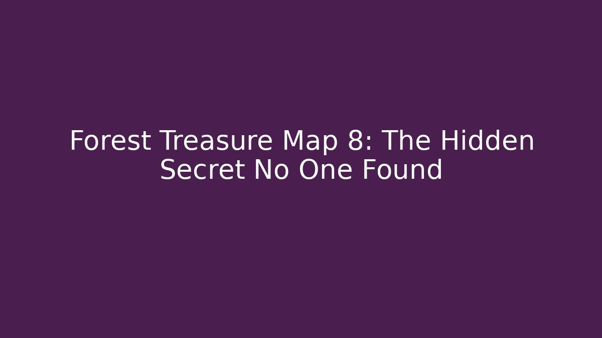 Forest Treasure Map 8: The Hidden Secret No One Found
