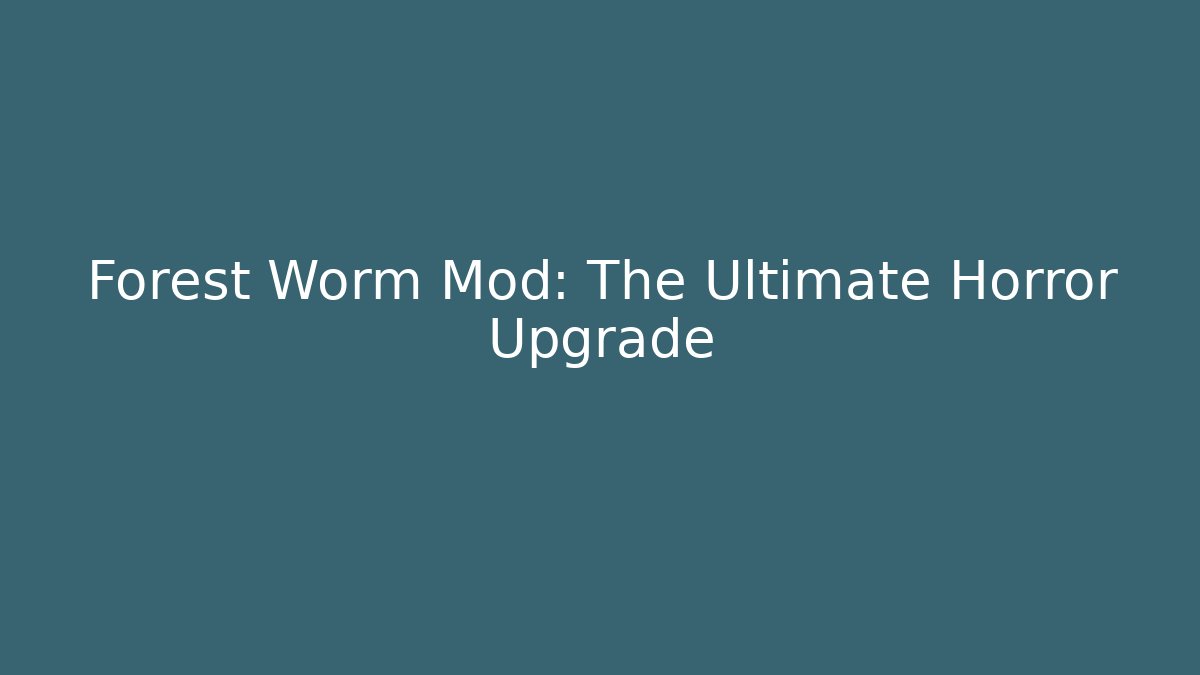 Forest Worm Mod: The Ultimate Horror Upgrade - Create More Assets
