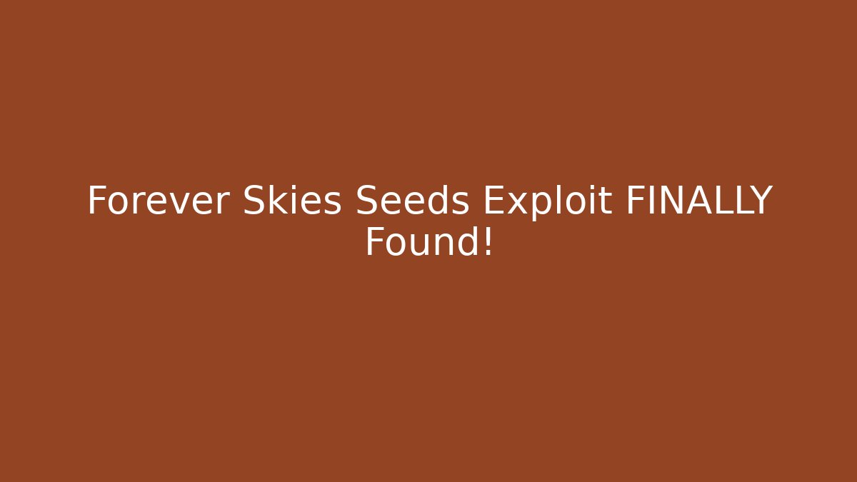 Forever Skies Seeds Exploit FINALLY Found! - Create More Assets