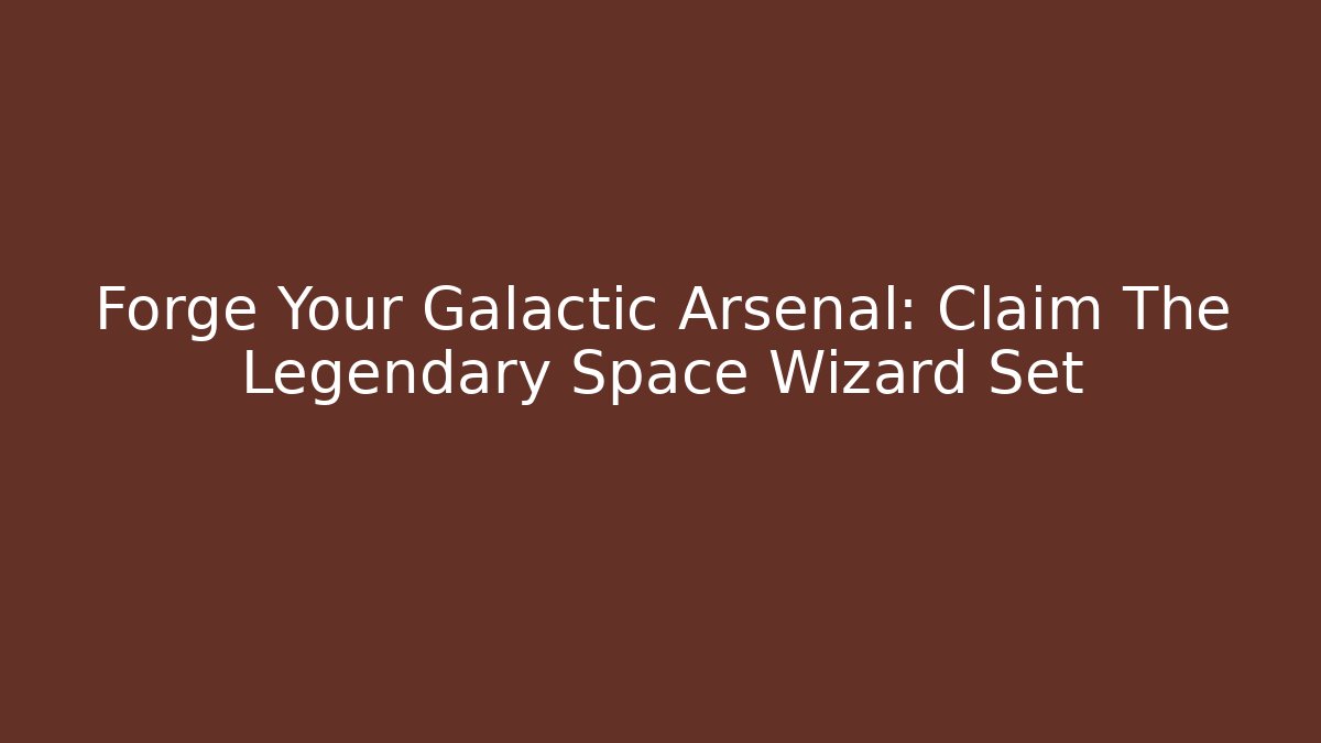 Forge Your Galactic Arsenal: Claim The Legendary Space Wizard Set