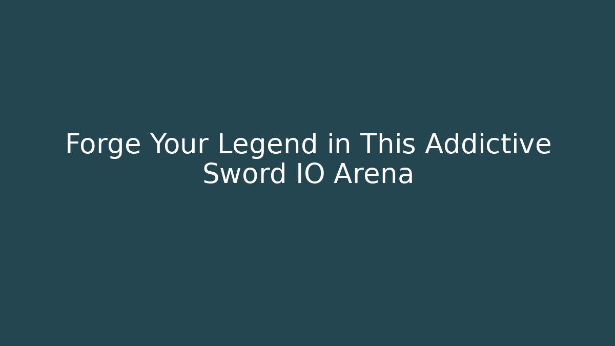 Forge Your Legend in This Addictive Sword IO Arena