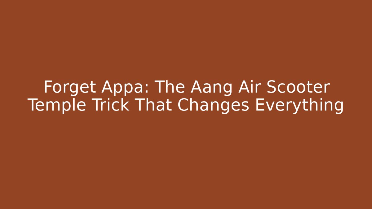 Forget Appa: The Aang Air Scooter Temple Trick That Changes Everything - Create More Assets
