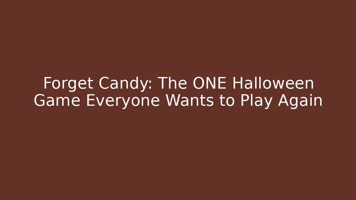 Forget Candy: The ONE Halloween Game Everyone Wants to Play Again