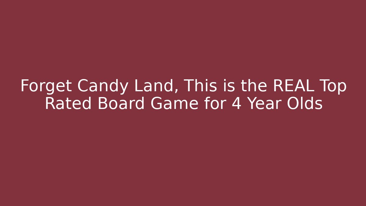 Forget Candy Land, This is the REAL Top Rated Board Game for 4 Year Olds