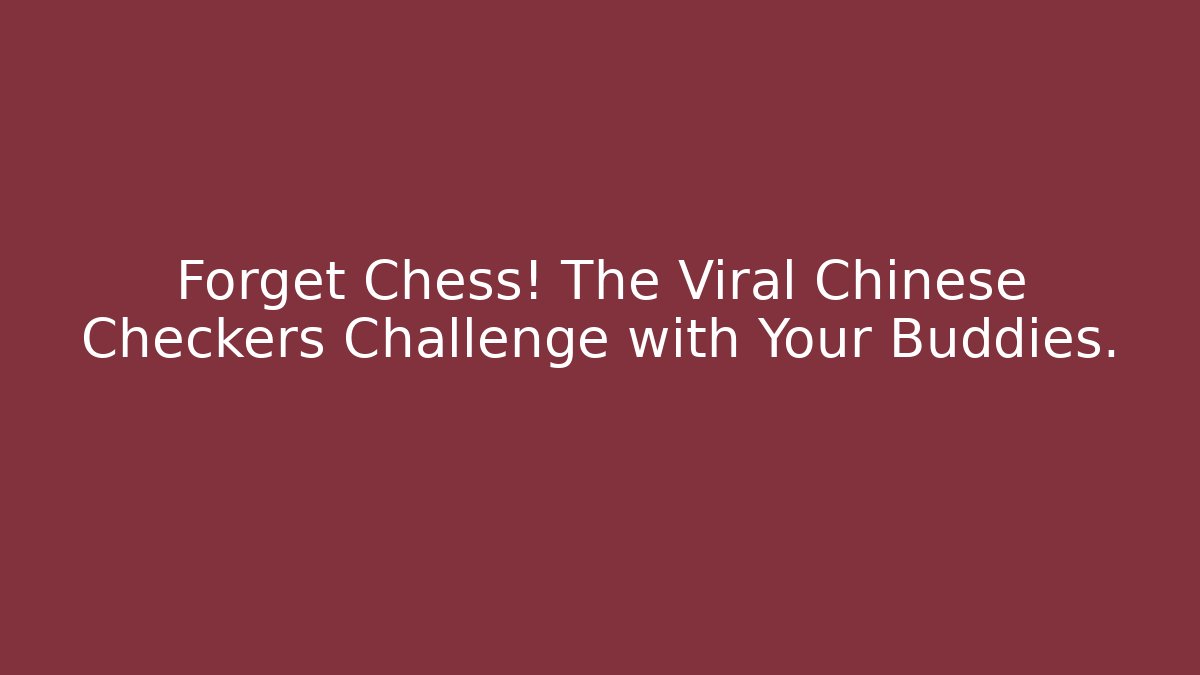 Forget Chess! The Viral Chinese Checkers Challenge with Your Buddies.