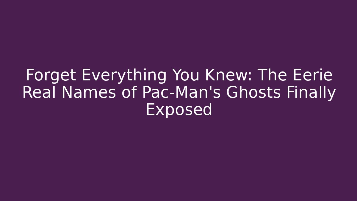 Forget Everything You Knew: The Eerie Real Names of Pac-Man's Ghosts Finally Exposed