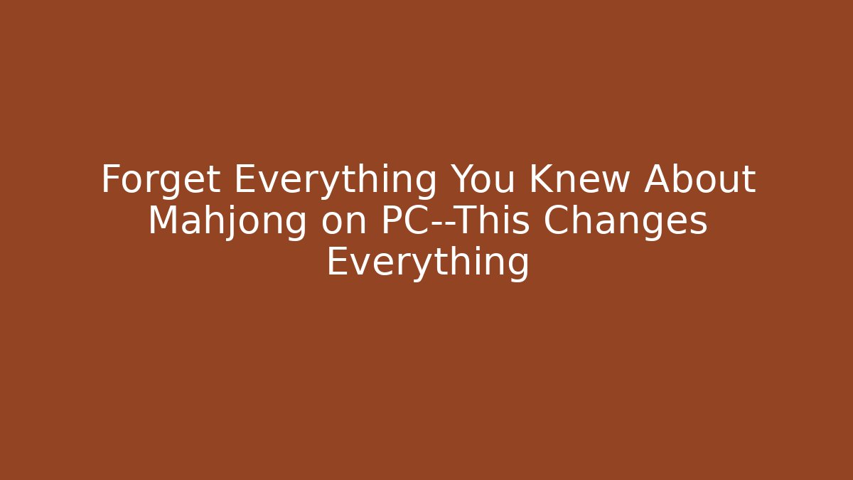 Forget Everything You Knew About Mahjong on PC—This Changes Everything - Create More Assets