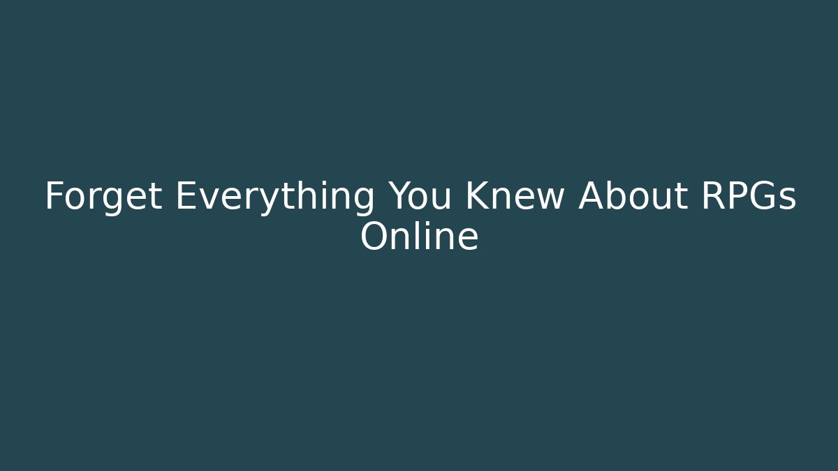 Forget Everything You Knew About RPGs Online - Create More Assets