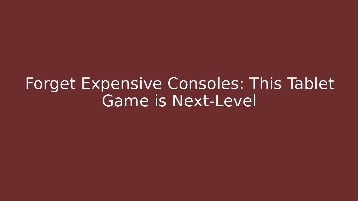 Forget Expensive Consoles: This Tablet Game is Next-Level - Create More Assets