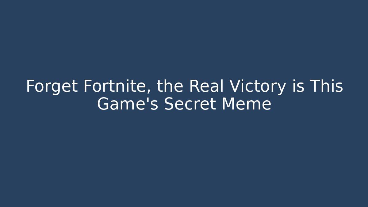 Forget Fortnite, the Real Victory is This Game's Secret Meme