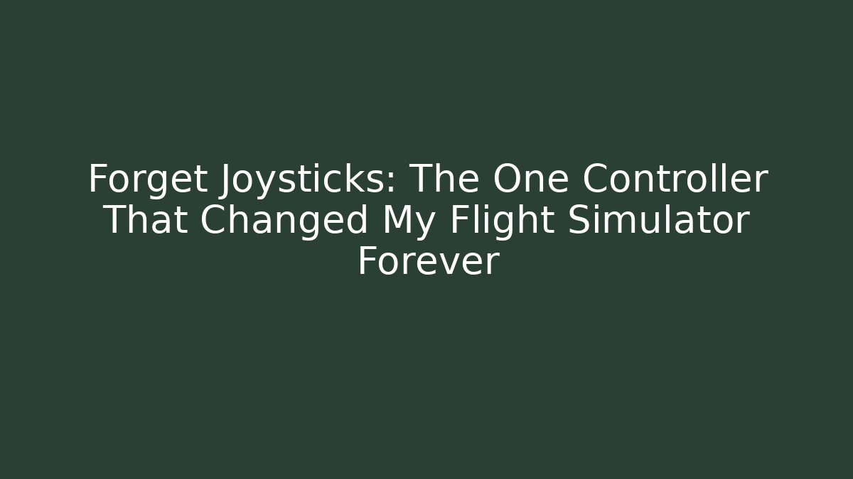 Forget Joysticks: The One Controller That Changed My Flight Simulator Forever - Create More Assets