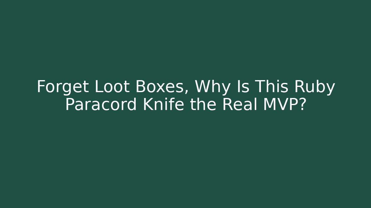 Forget Loot Boxes, Why Is This Ruby Paracord Knife the Real MVP?