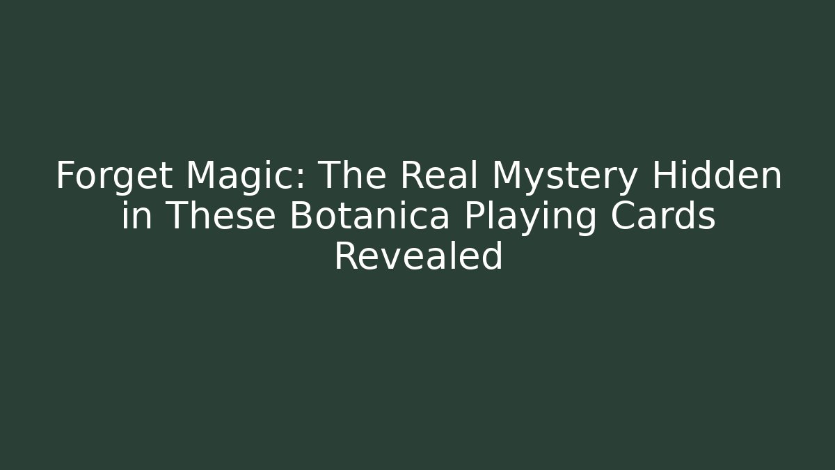 Forget Magic: The Real Mystery Hidden in These Botanica Playing Cards Revealed