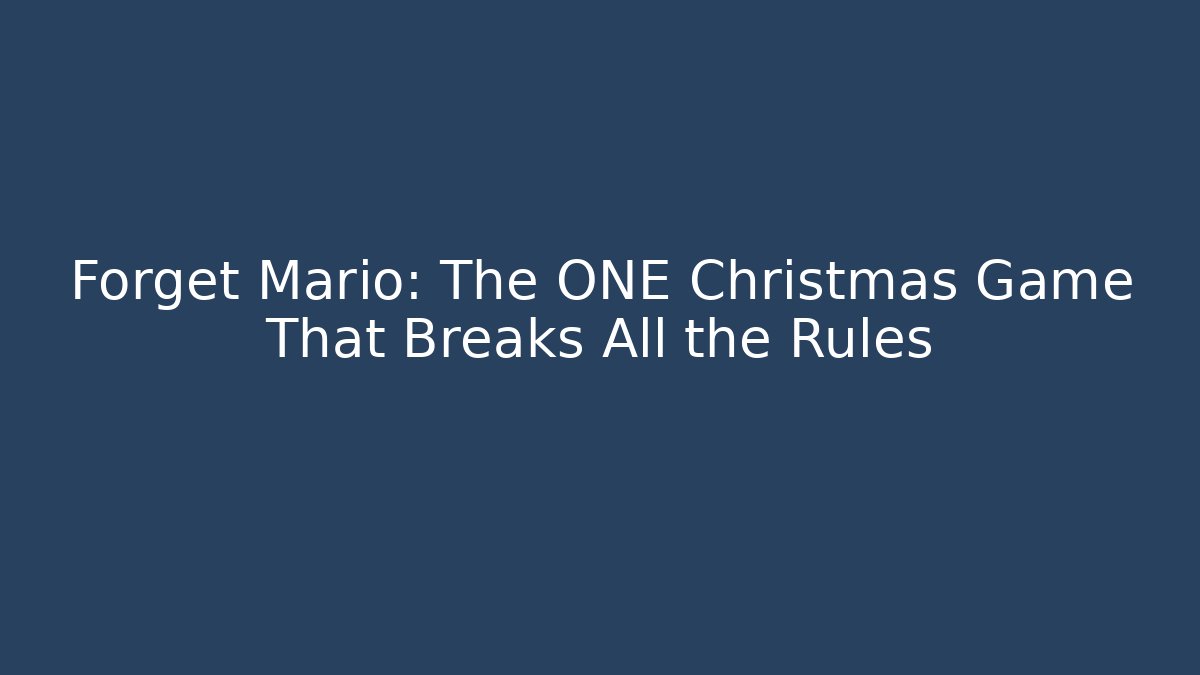 Forget Mario: The ONE Christmas Game That Breaks All the Rules