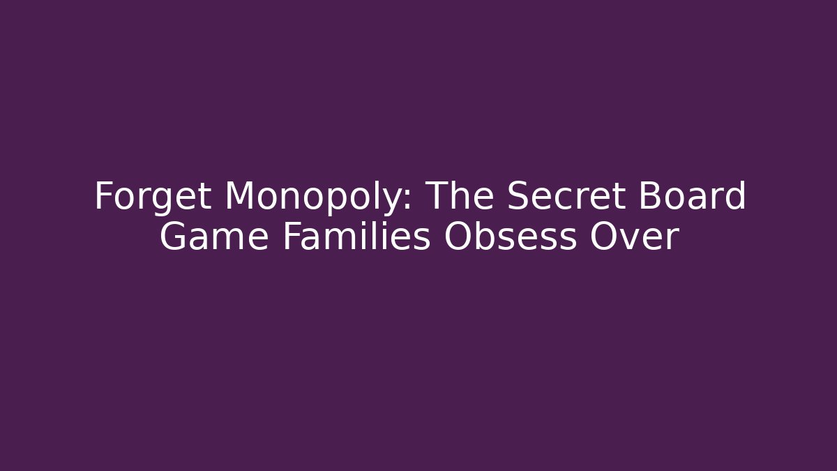 Forget Monopoly: The Secret Board Game Families Obsess Over