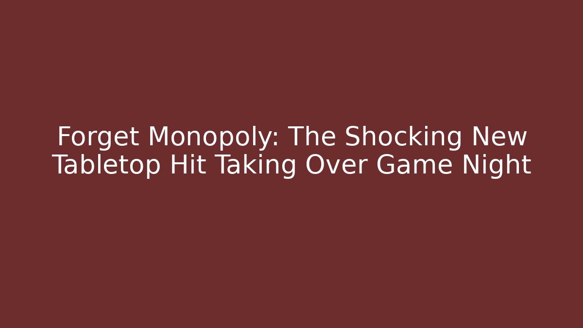 Forget Monopoly: The Shocking New Tabletop Hit Taking Over Game Night
