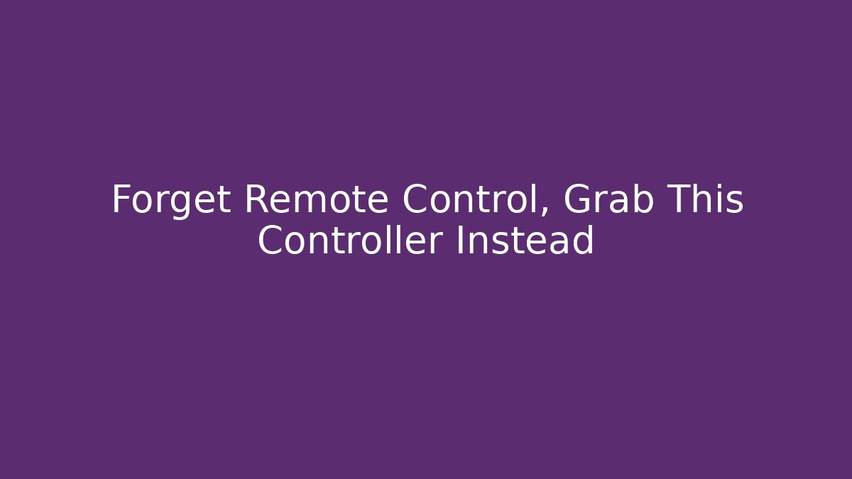 Forget Remote Control, Grab This Controller Instead - Create More Assets