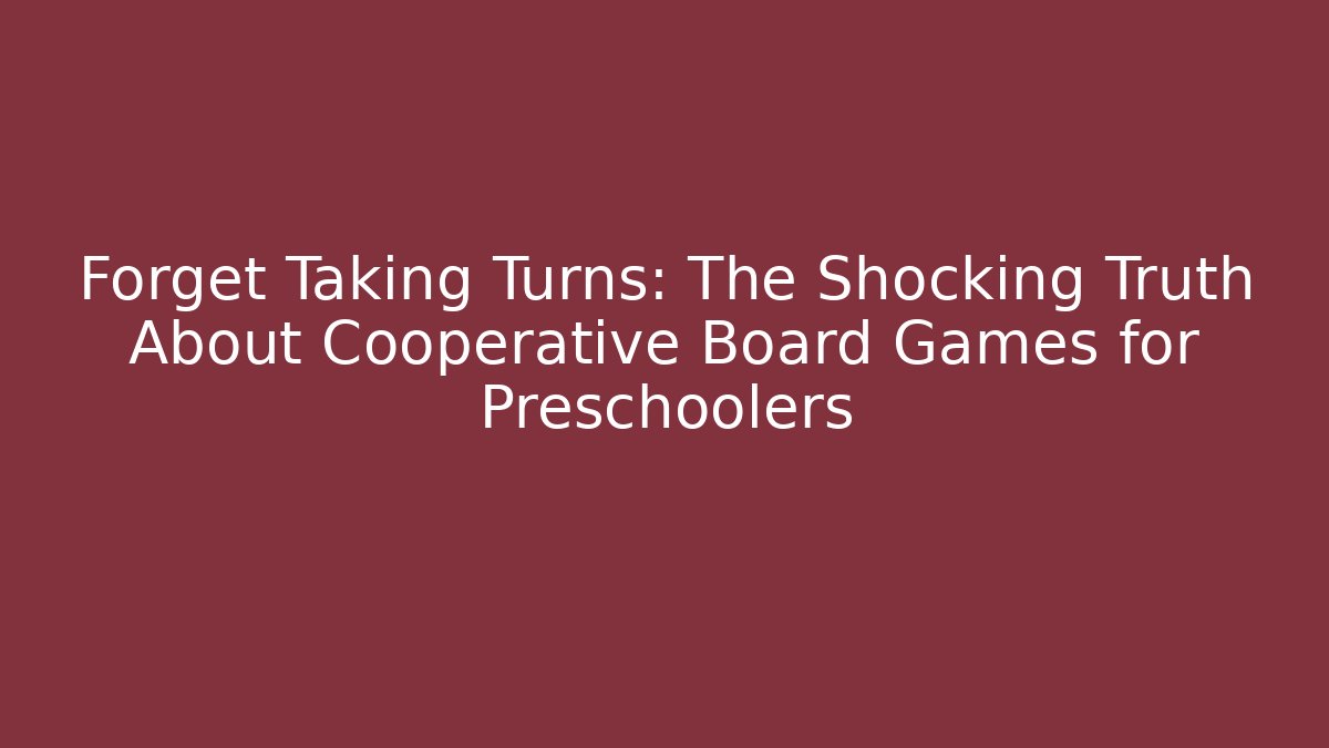 Forget Taking Turns: The Shocking Truth About Cooperative Board Games for Preschoolers