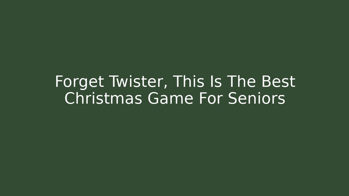 Forget Twister, This Is The Best Christmas Game For Seniors