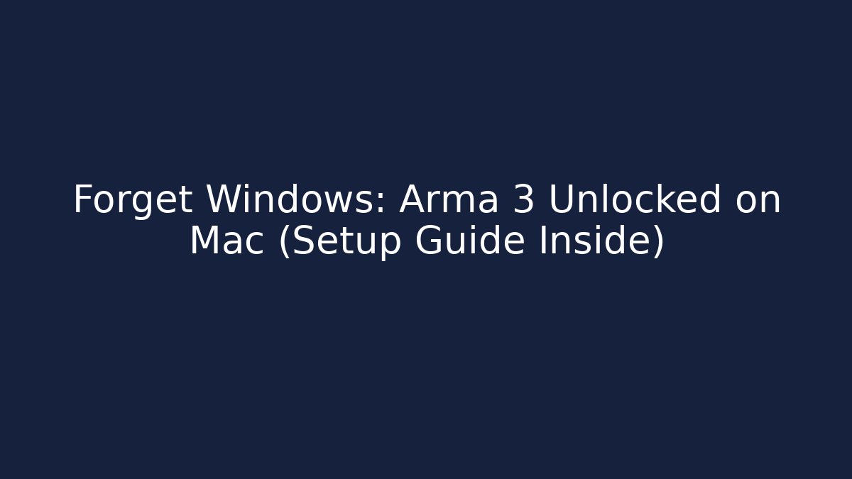 Forget Windows: Arma 3 Unlocked on Mac (Setup Guide Inside)