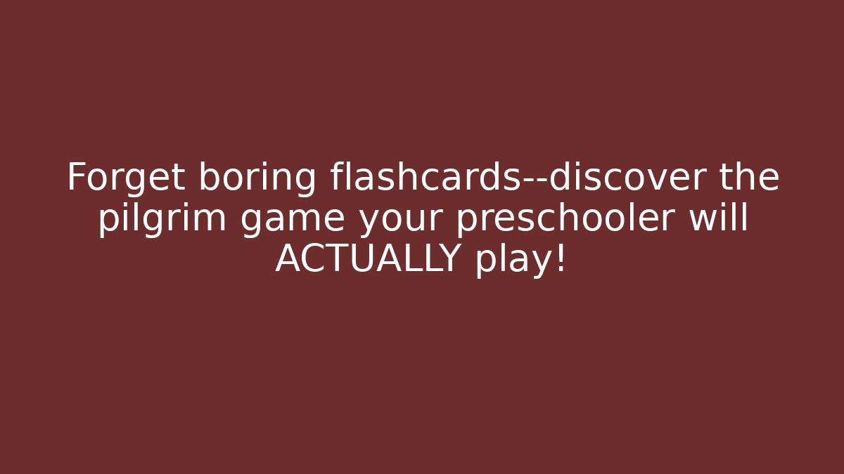 Forget boring flashcards—discover the pilgrim game your preschooler will ACTUALLY play!
