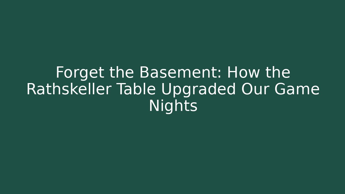 Forget the Basement: How the Rathskeller Table Upgraded Our Game Nights - Create More Assets