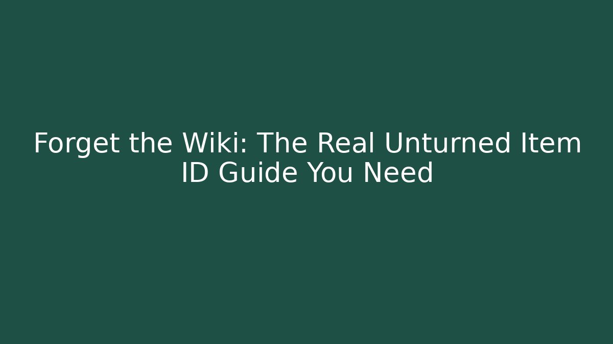Forget the Wiki: The Real Unturned Item ID Guide You Need