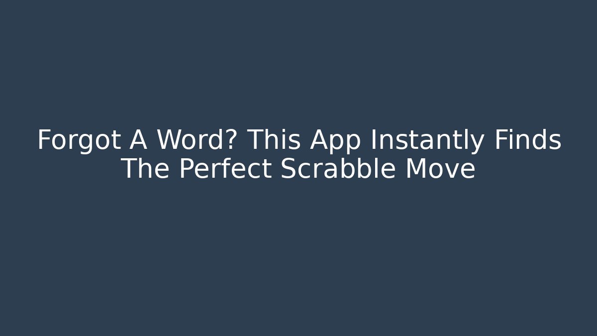 Forgot A Word? This App Instantly Finds The Perfect Scrabble Move - Create More Assets