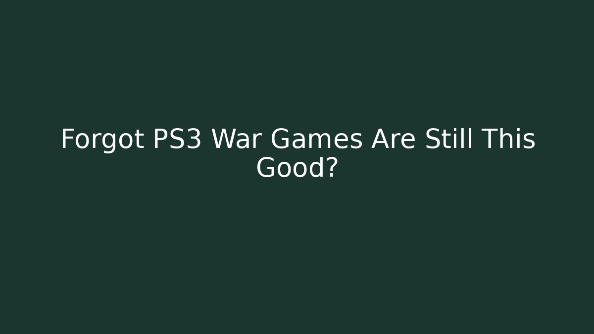 Forgot PS3 War Games Are Still This Good? - Create More Assets