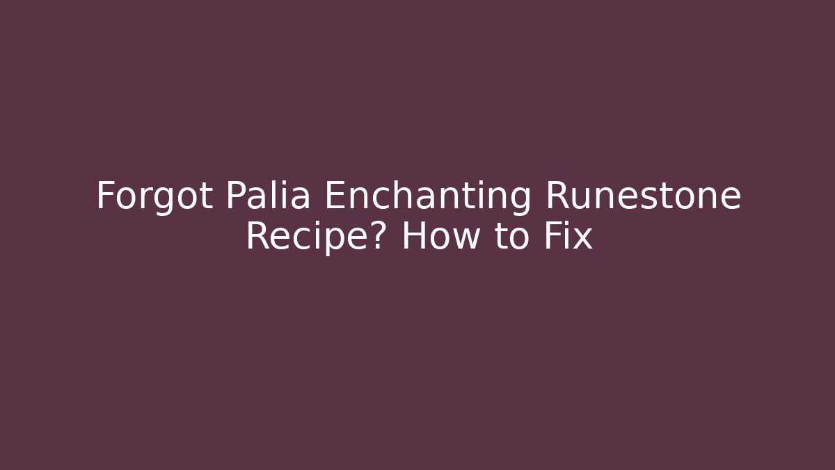 Forgot Palia Enchanting Runestone Recipe? How to Fix