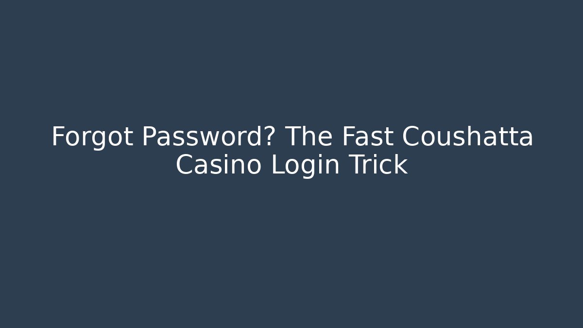 Forgot Password? The Fast Coushatta Casino Login Trick - Create More Assets