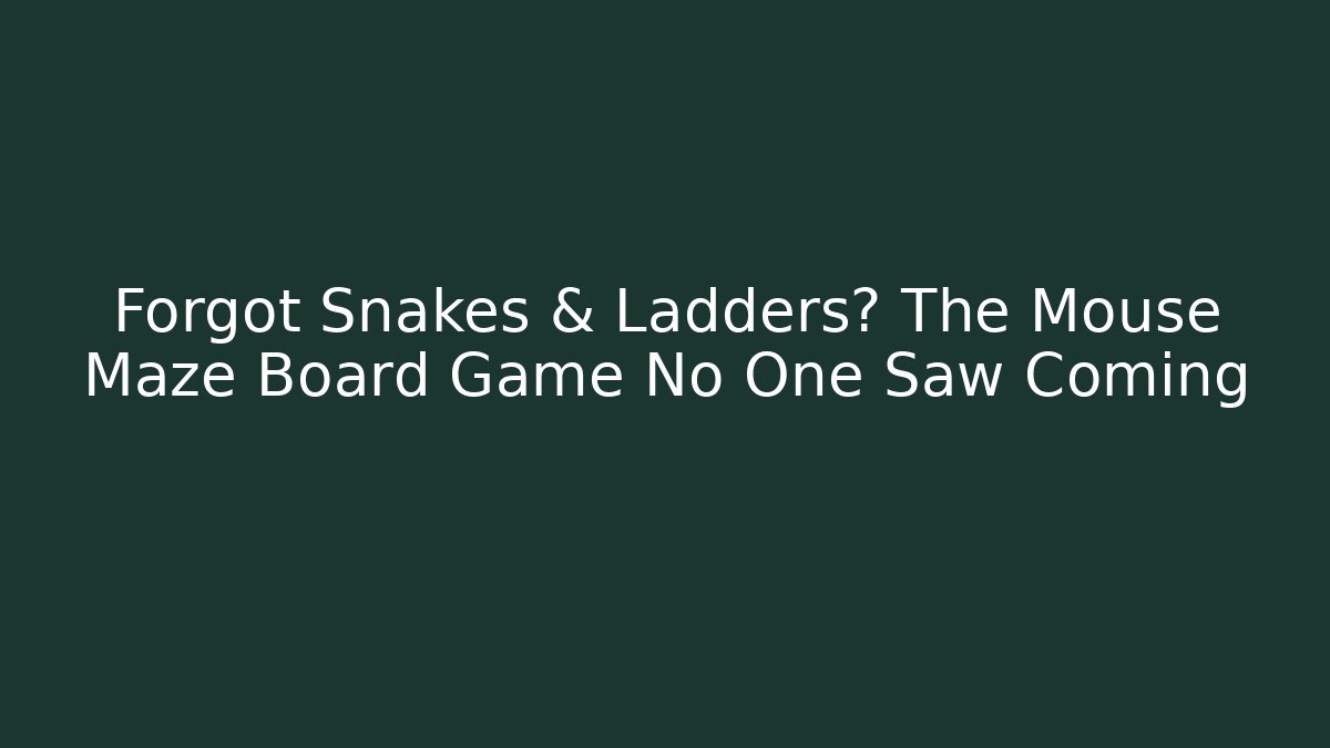Forgot Snakes & Ladders? The Mouse Maze Board Game No One Saw Coming
