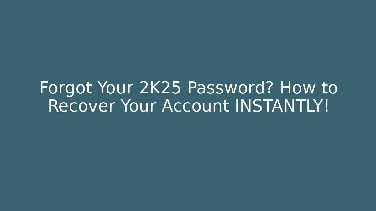 Forgot Your 2K25 Password? How to Recover Your Account INSTANTLY!
