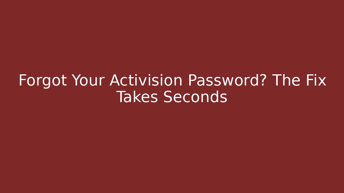 Forgot Your Activision Password? The Fix Takes Seconds - Create More Assets