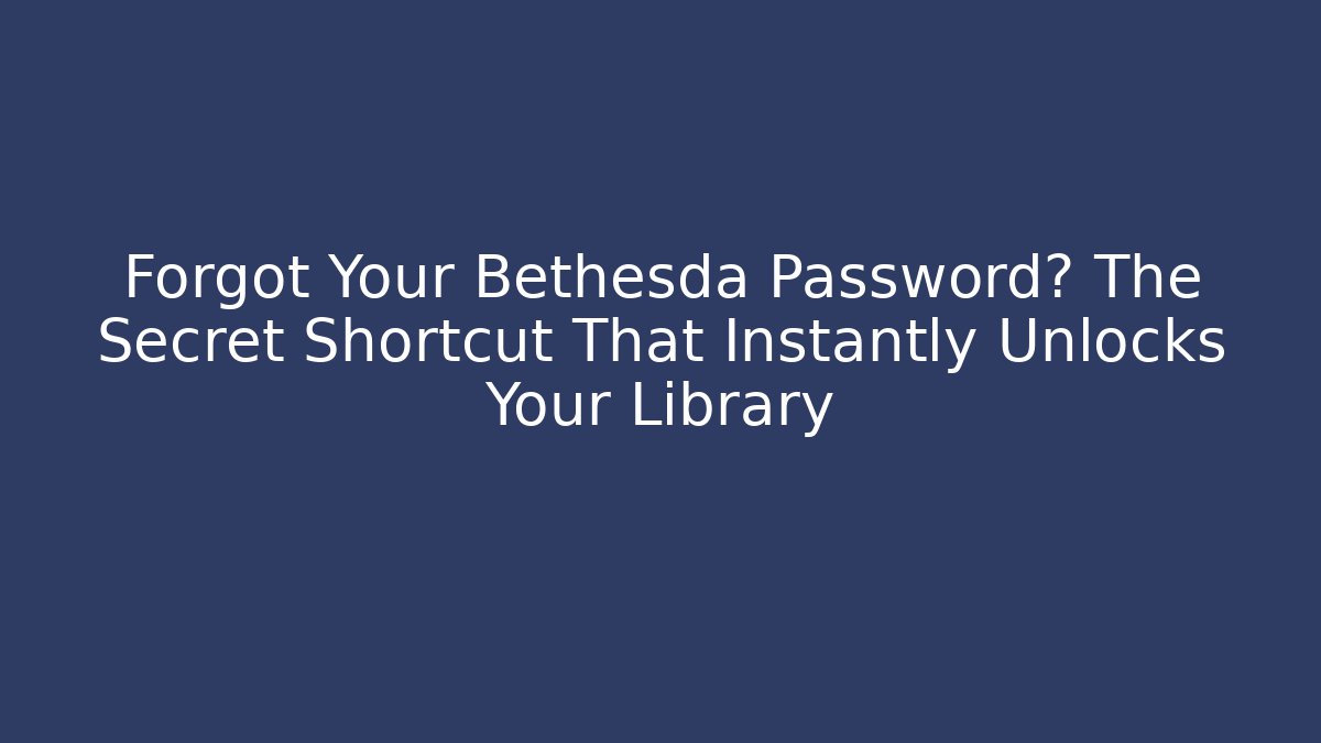 Forgot Your Bethesda Password? The Secret Shortcut That Instantly Unlocks Your Library