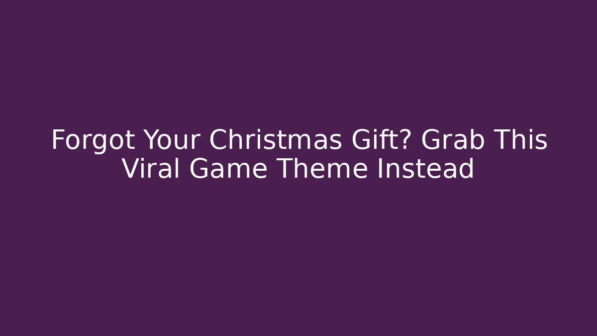 Forgot Your Christmas Gift? Grab This Viral Game Theme Instead