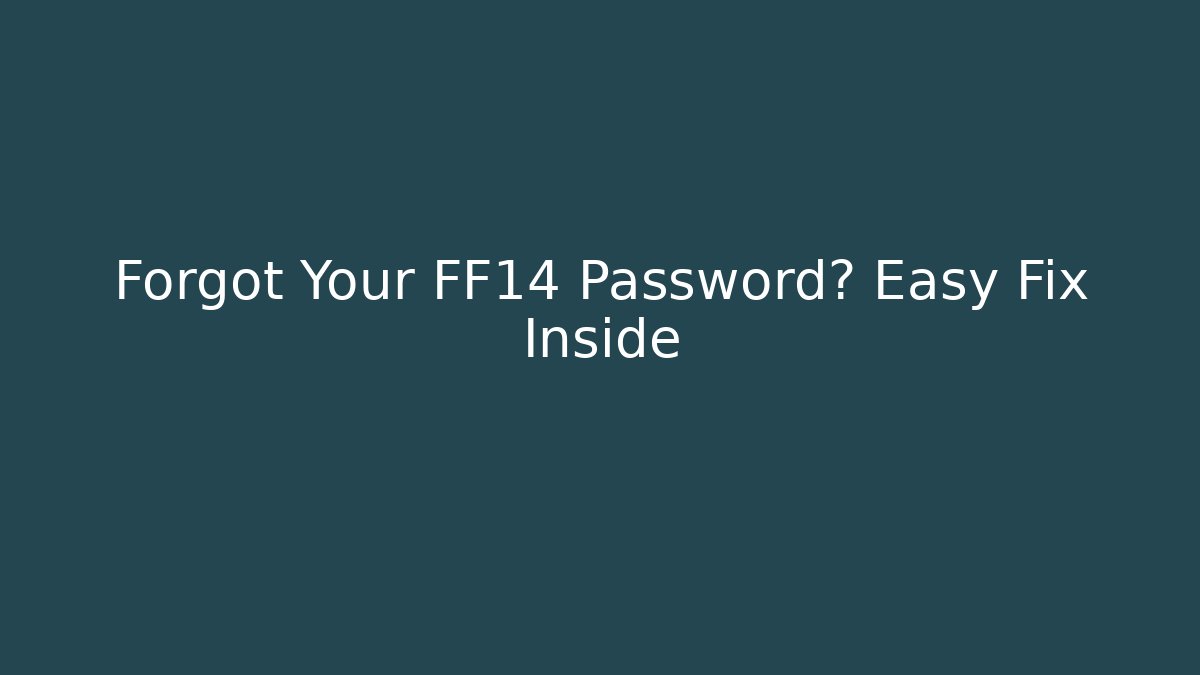 Forgot Your FF14 Password? Easy Fix Inside