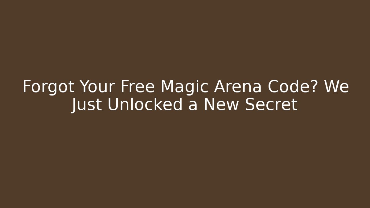 Forgot Your Free Magic Arena Code? We Just Unlocked a New Secret