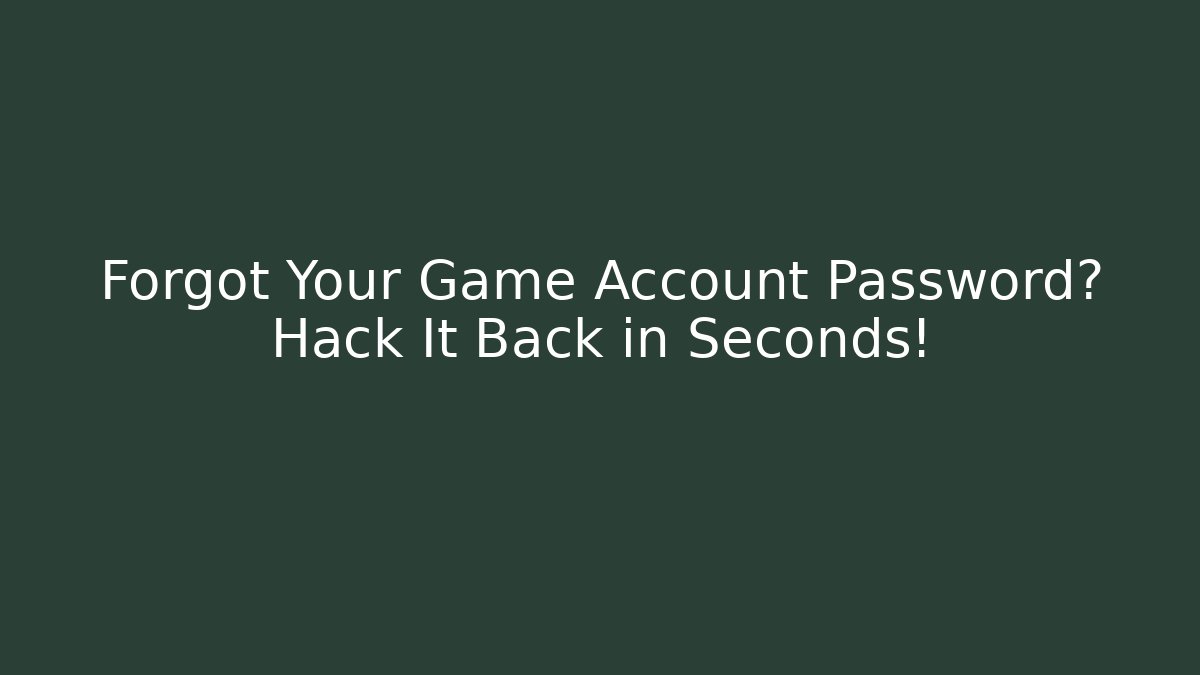 Forgot Your Game Account Password? Hack It Back in Seconds! - Create More Assets