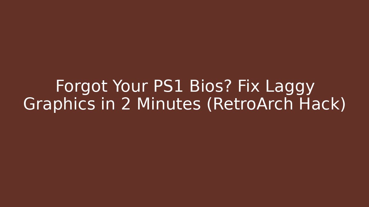 Forgot Your PS1 Bios? Fix Laggy Graphics in 2 Minutes (RetroArch Hack)