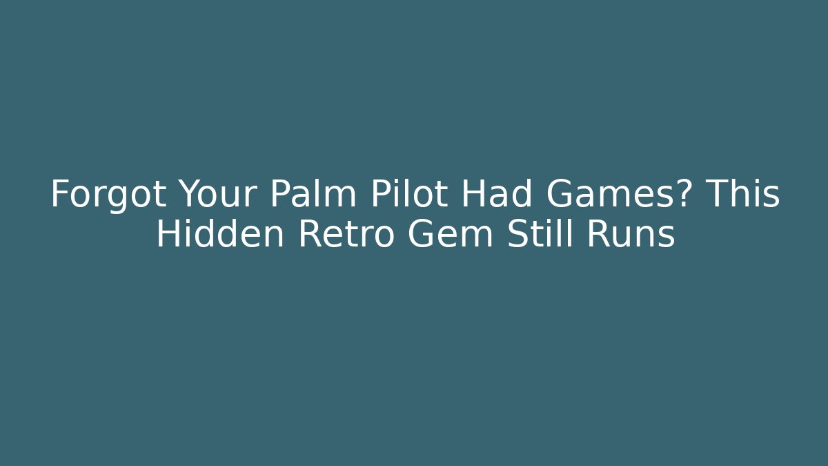 Forgot Your Palm Pilot Had Games? This Hidden Retro Gem Still Runs