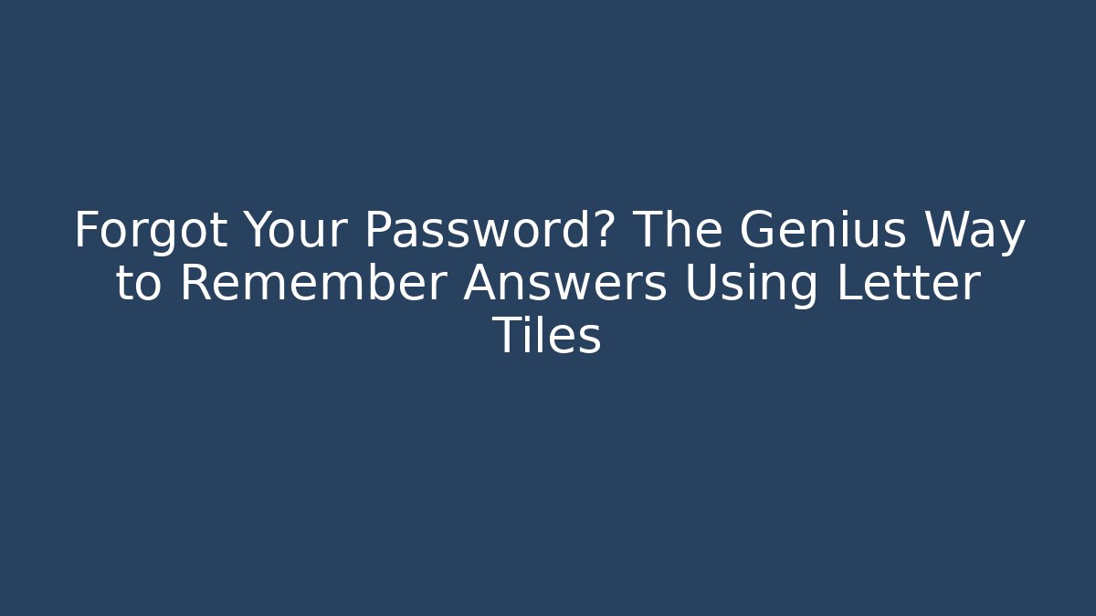 Forgot Your Password? The Genius Way to Remember Answers Using Letter Tiles