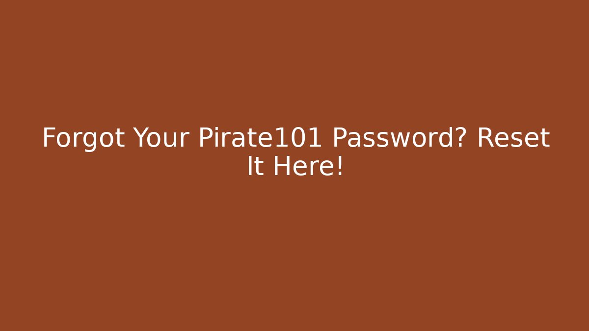 Forgot Your Pirate101 Password? Reset It Here! - Create More Assets