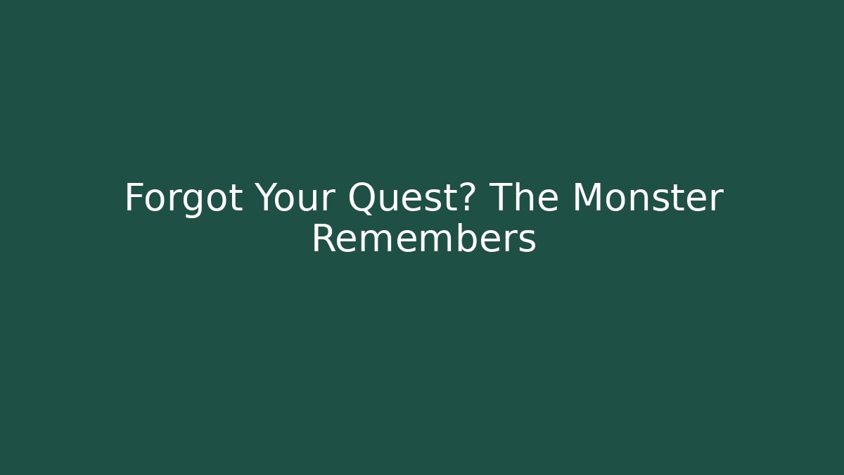 Forgot Your Quest? The Monster Remembers - Create More Assets