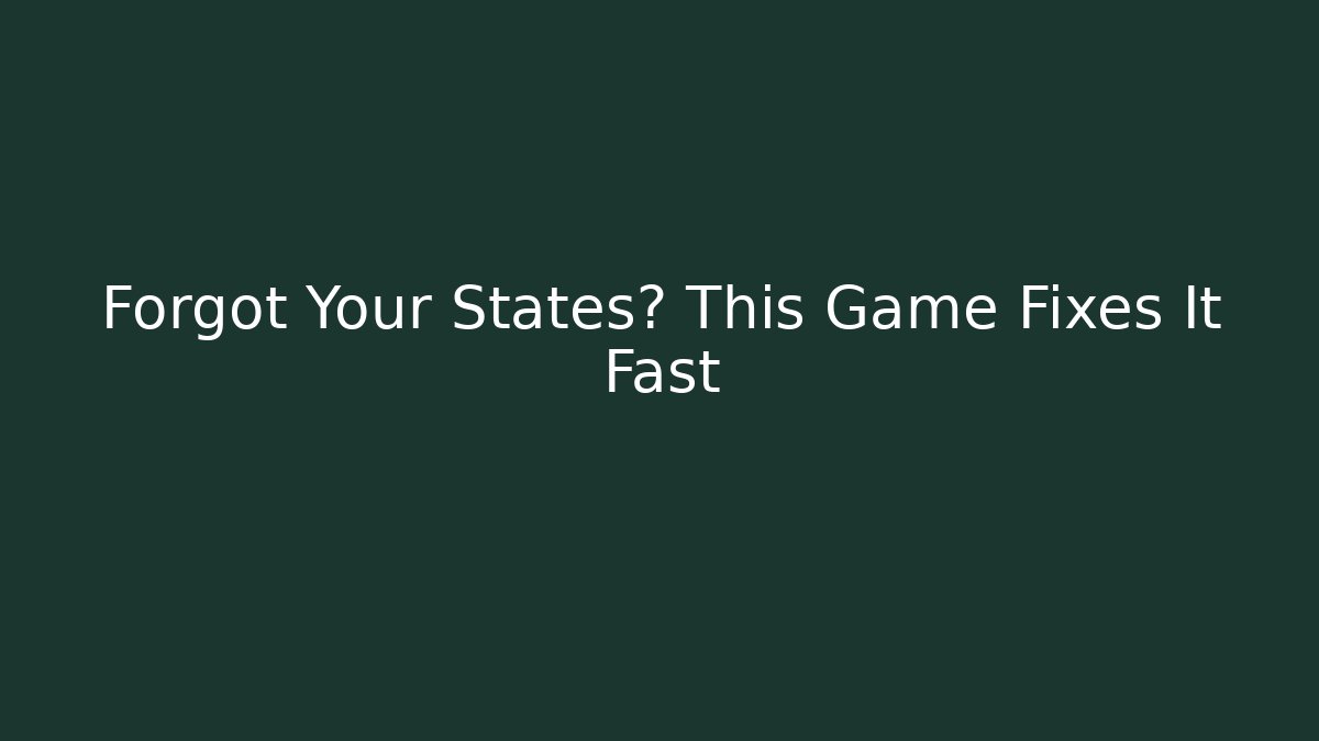 Forgot Your States? This Game Fixes It Fast - Create More Assets