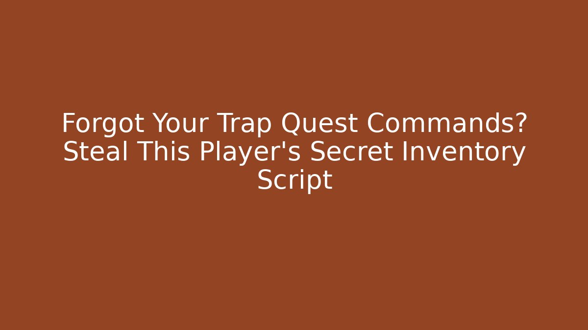 Forgot Your Trap Quest Commands? Steal This Player's Secret Inventory Script - Create More Assets