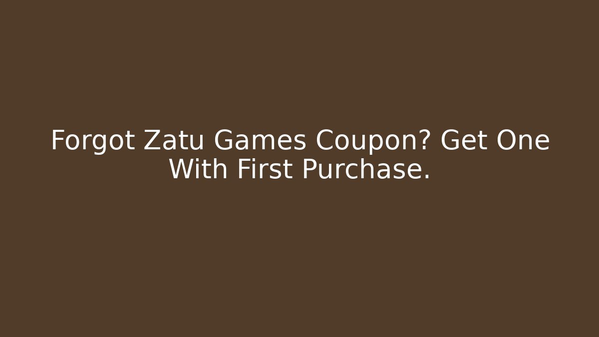 Forgot Zatu Games Coupon? Get One With First Purchase.