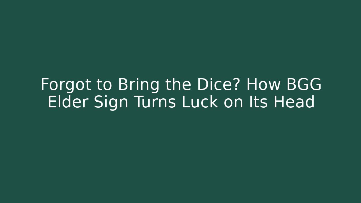Forgot to Bring the Dice? How BGG Elder Sign Turns Luck on Its Head